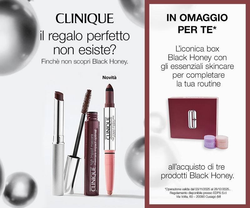 Clinique il regalo perfetto non esiste? Finché non scopri Black Honey Novità In omaggio per te L’iconica box Black Honey con gli essenziali skincare per completare la tua routine all’acquisto di tre prodotti Black Honey
