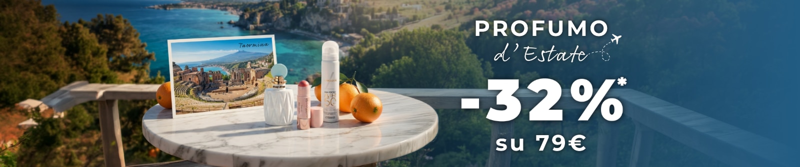 MIT2026-WK31-32on79-PLP-Banner-DT.png PROFUMO d’Estate -32% su 79€, selezione beauty ispirata a Taormina con profumo, make-up e protezione solare per l’estate, ACQUISTA ORA