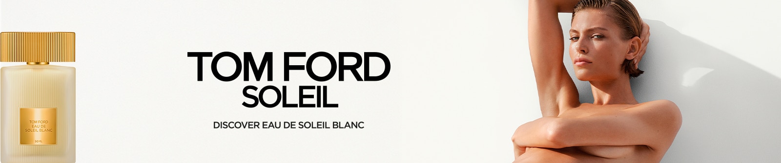 TF_SOLEIL-BLANC_model_1600x335.jpg Tom Ford Soleil Eau de Soleil Blanc, fragranza solare e luminosa in flacone iconico.