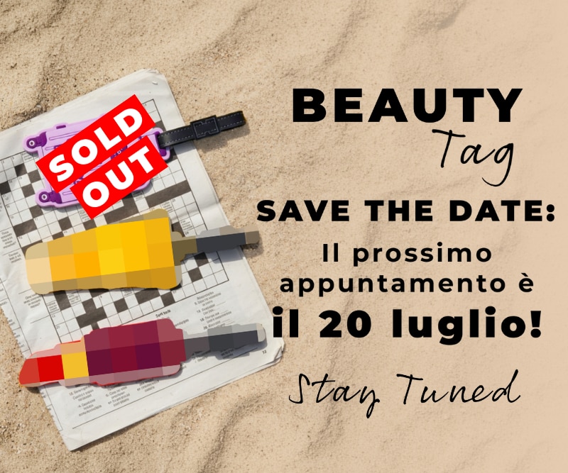 MIT2026-WK29-BeautyTag-SoldOut-HP-Banner.png **BEAUTY Tag SAVE THE DATE**, il prossimo appuntamento è il 20 luglio, accessori beauty da collezionare con edizione SOLD OUT e nuove sorprese in arrivo, Stay Tuned