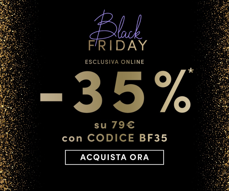 Black Friday esclusiva online -35% su 79€ con codice BF35 Acquista ora