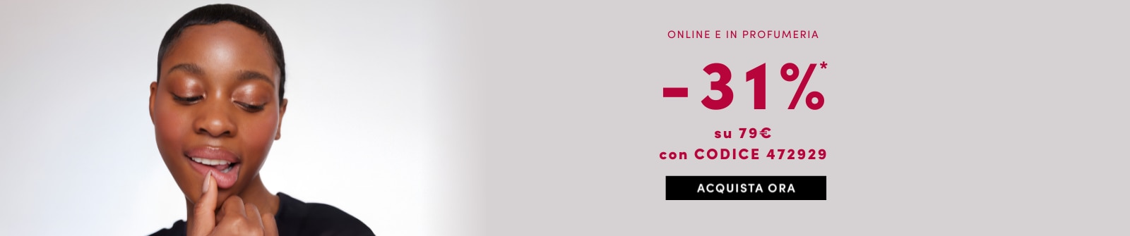 Sconto del 31% su acquisti di almeno 79€ con codice 472929. Promo valida online e in profumeria su prodotti cosmetici. Acquista ora
