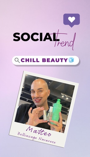 **SOCIAL Trend CHILL BEAUTY**, routine skincare rinfrescante con prodotti beauty idratanti e consigli di bellezza di Bellinzago Novarese