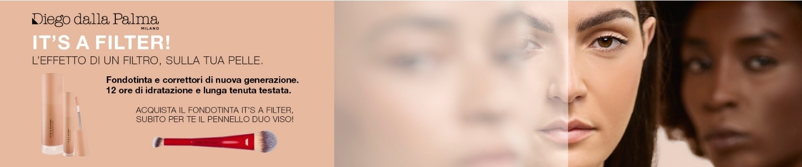 MIT2025-WK4525-DDP-BP-Banner-1-DT.jpg Diego dalla Palma It’s a Filter fondotinta e correttori nuova generazione 12 ore idratazione lunga tenuta pennello duo viso