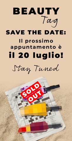 **BEAUTY Tag SAVE THE DATE**, il prossimo appuntamento è il 20 luglio, accessori beauty da collezionare con edizione SOLD OUT e nuove sorprese in arrivo, Stay Tuned