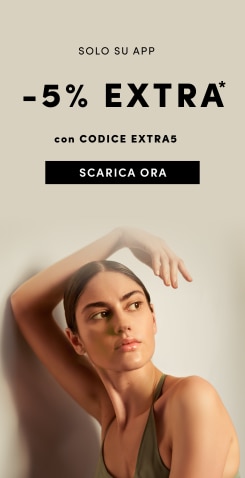 SOLO SU APP -5% EXTRA* con CODICE EXTRA5 SCARICA ORA