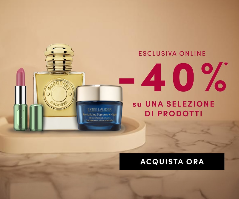 ESCLUSIVA ONLINE -40% su UNA SELEZIONE DI PRODOTTI ACQUISTA ORA