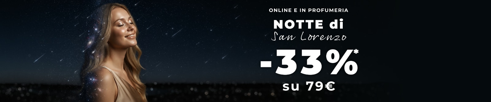 MIT2026-WK33-33su79-PLP-Banner-DT.png NOTTE di San Lorenzo online e in profumeria, -33% su 79€, promozione beauty dedicata alla notte delle stelle, ACQUISTA ORA